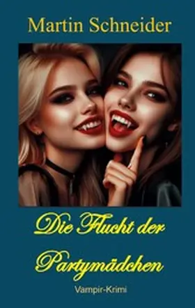 Schneider |  Die Flucht der Partymädchen | eBook | Sack Fachmedien