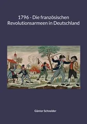 Schneider |  1796 - Die französischen Revolutionsarmeen in Deutschland | eBook | Sack Fachmedien