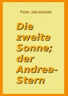 Jakubowski |  Die zweite Sonne; der Andrea-Stern | eBook | Sack Fachmedien
