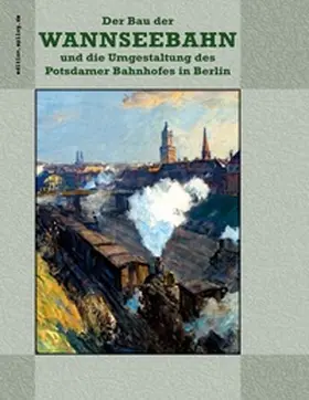 Hoppe |  Der Bau der Wannseebahn und die Umgestaltung des Potsdamer Bahnhofes in Berlin | Buch |  Sack Fachmedien