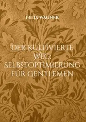 Wagner |  Der kultivierte Weg: Selbstoptimierung für Gentlemen | eBook | Sack Fachmedien