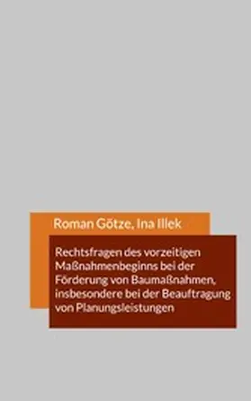 Götze / Illek |  Rechtsfragen des vorzeitigen Maßnahmenbeginns bei der Förderung von Baumaßnahmen, insbesondere bei der Beauftragung von Planungsleistungen | eBook | Sack Fachmedien