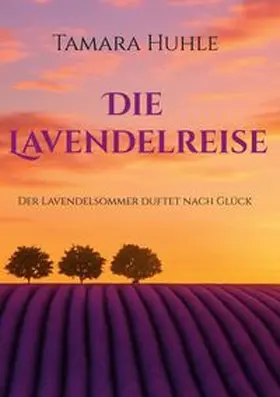 Huhle |  Die Lavendelreise | Buch |  Sack Fachmedien
