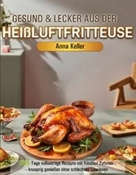 Keller |  Gesund & Lecker aus der Heißluftfritteuse | eBook | Sack Fachmedien