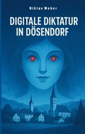 Weber |  Digitale Diktatur in Dösendorf | eBook | Sack Fachmedien