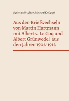 Mirsultan / Knüppel |  Aus den Briefwechseln von Martin Hartmann mit Albert v. Le Coq und Albert Grünwedel  aus den Jahren 1902-1912 | eBook | Sack Fachmedien