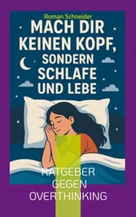 Schneider |  Mach Dir keinen Kopf - sondern schlafe und lebe | eBook | Sack Fachmedien