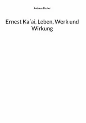 Fischer |  Ernest Ka´ai, Leben, Werk und Wirkung | eBook | Sack Fachmedien