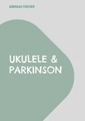 Fischer |  Ukulele & Parkinson | eBook | Sack Fachmedien