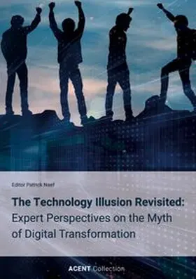 Naef |  The Technology Illusion Revisited: Expert Perspectives on the Myth of Digital Transformation | Buch |  Sack Fachmedien