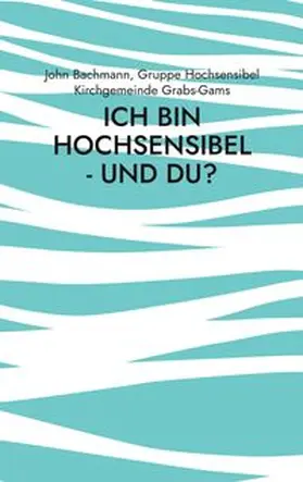 Bachmann / Kirchgemeinde Grabs-Gams |  Ich bin hochsensibel - und du? | Buch |  Sack Fachmedien