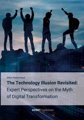 Naef |  The Technology Illusion Revisited: Expert Perspectives on the Myth of Digital Transformation | Buch |  Sack Fachmedien