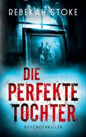 Stoke |  Die perfekte Tochter | Buch |  Sack Fachmedien