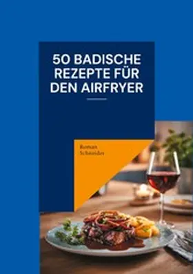 Schneider |  50 badische Rezepte für den Airfryer | eBook | Sack Fachmedien