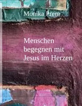 Prem |  Menschen begegnen mit Jesus im Herzen | eBook | Sack Fachmedien