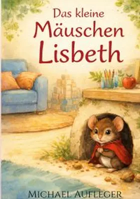 Aufleger |  Das kleine Mäuschen Lisbeth | Buch |  Sack Fachmedien