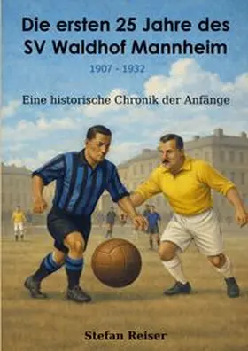 Reiser |  Die ersten 25 Jahre des SV Waldhof Mannheim 1907-1932 | Buch |  Sack Fachmedien