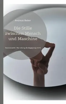 Reiter |  Die Stille zwischen Mensch und Maschine | eBook | Sack Fachmedien