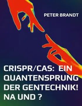 Brandt |  CRISPR/Cas:  ein Quantensprung der Gentechnik! Na und ? | Buch |  Sack Fachmedien