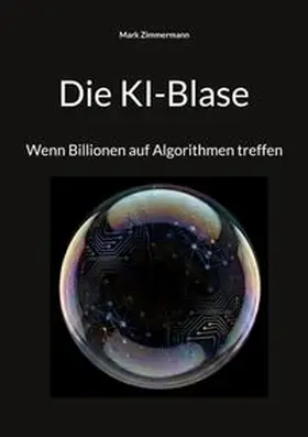 Zimmermann |  Die KI-Blase | Buch |  Sack Fachmedien