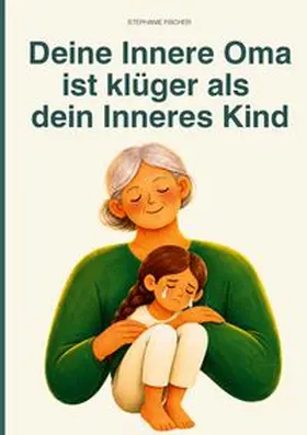 Fischer | Deine Innere Oma ist klüger als dein Inneres Kind | Buch | 978-3-6957-4494-7 | www.sack.de