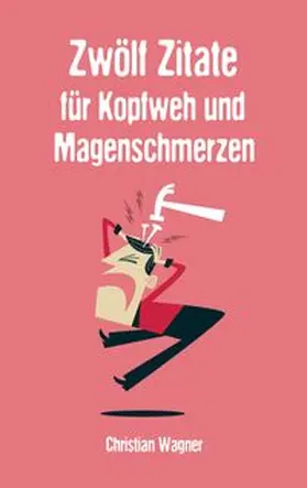 Wagner |  Zwölf Zitate für Kopfweh und Magenschmerzen | Buch |  Sack Fachmedien