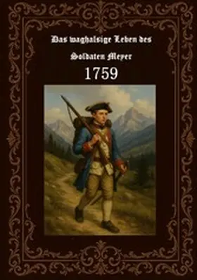Fischer |  Das waghalsige Leben des Soldaten Meyer 1759 | eBook | Sack Fachmedien