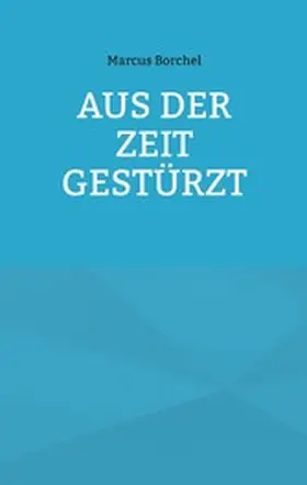 Borchel |  Aus der Zeit gestürzt | eBook | Sack Fachmedien