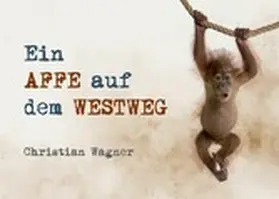 Wagner |  Ein Affe auf dem Westweg | eBook | Sack Fachmedien
