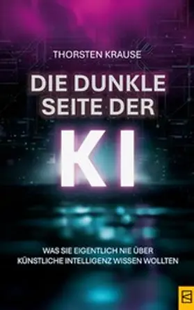 Krause |  Die dunkle Seite der KI | eBook | Sack Fachmedien