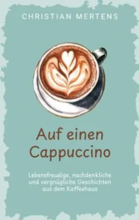 Mertens |  Auf einen Cappuccino | eBook | Sack Fachmedien