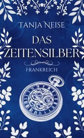 Neise |  Das Zeitensilber - Frankreich | Buch |  Sack Fachmedien