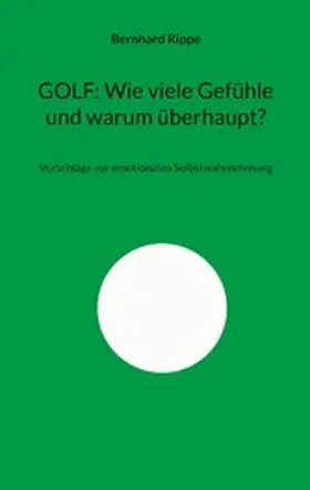 Rippe |  GOLF: Wie viele Gefühle und warum überhaupt? | eBook | Sack Fachmedien