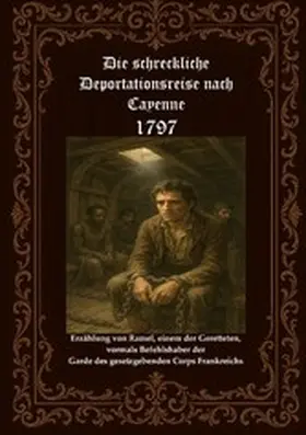 Fischer |  Die schreckliche Deportationsreise nach  Cayenne   1797 | eBook | Sack Fachmedien