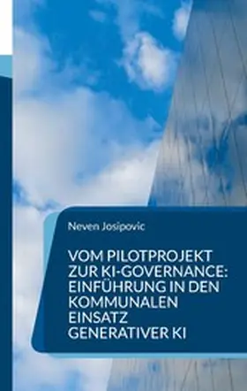 Josipovic |  Vom Pilotprojekt zur KI-Governance: Einführung in den kommunalen Einsatz generativer KI | eBook | Sack Fachmedien