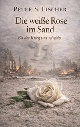 Fischer |  Die weiße Rose im Sand | eBook | Sack Fachmedien