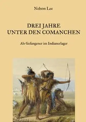 Lee |  Drei Jahre unter den Comanchen - Als Gefangener im Indianerlager | eBook | Sack Fachmedien