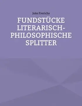 Frerichs |  Fundstücke - Literarisch-philosophische Splitter | eBook | Sack Fachmedien