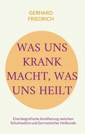 Friedrich |  Was uns krank macht, was uns heilt | eBook | Sack Fachmedien