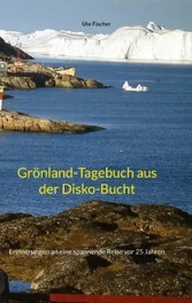 Fischer |  Grönland-Tagebuch aus der Disko-Bucht | eBook | Sack Fachmedien