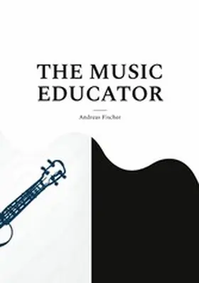 Fischer |  THE MUSIC EDUCATOR | eBook | Sack Fachmedien