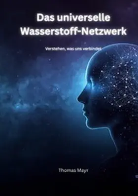 Mayr |  Das Universelle Wasserstoff-Netzwerk | eBook | Sack Fachmedien