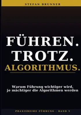 Brunner |  Führen.Trotz.Algorithmus. | Buch |  Sack Fachmedien
