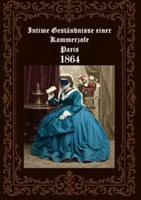 Fischer |  Intime Geständnisse einer Kammerzofe  Paris 1864 | eBook | Sack Fachmedien