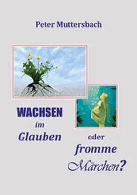 Muttersbach |  Wachsen im Glauben oder fromme Märchen? | eBook | Sack Fachmedien