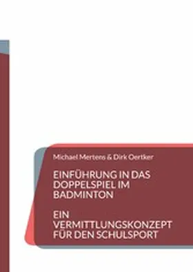 Mertens / Oertker |  Einführung in das Doppelspiel im Badminton | eBook | Sack Fachmedien