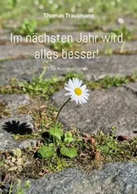 Trautmann |  Im nächsten Jahr wird alles besser! | eBook | Sack Fachmedien