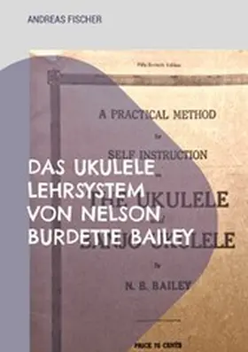 Fischer |  Das Ukulele Lehrsystem von Nelson Burdette Bailey | eBook | Sack Fachmedien