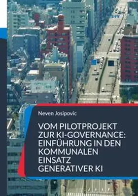 Josipovic |  Vom Pilotprojekt zur KI-Governance: Einführung in den kommunalen Einsatz generativer KI | Buch |  Sack Fachmedien