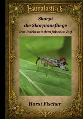 Fischer | Faunatastisch® #9 Skorpi, die Skorpionsfliege | Buch | 978-3-6963-5336-0 | www.sack.de